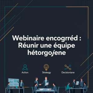 Webinaire enregistré : Réunir une équipe hétérogène