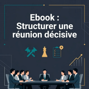 Ebook : Structurer une réunion décisive