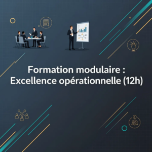 Formation modulaire : Excellence opérationnelle (12h)