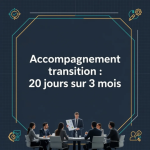 Accompagnement transition : 20 jours sur 3 mois